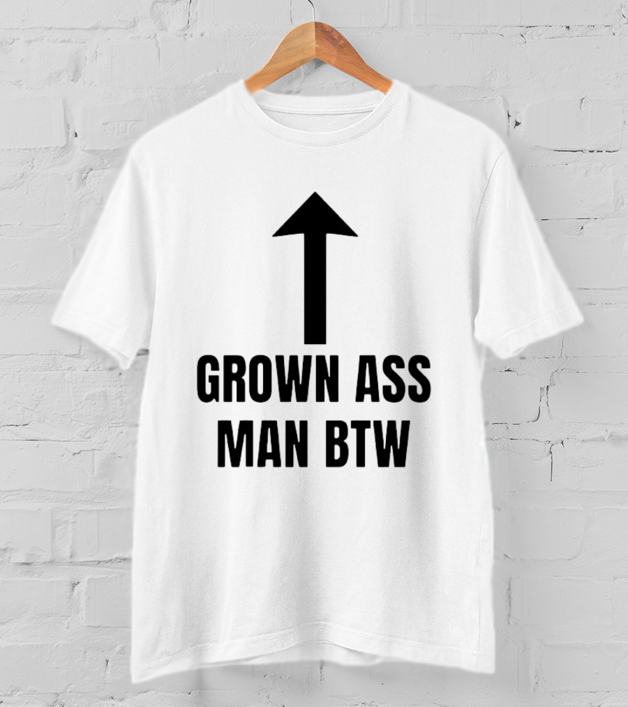 Grown Ass Man BTW Up Arrow T-Shirt