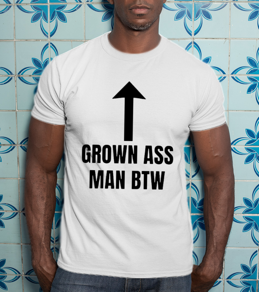 Grown Ass Man BTW Up Arrow T-Shirt