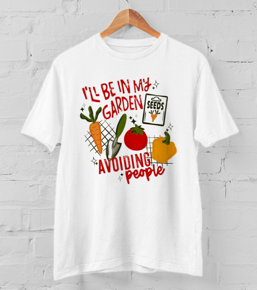 I'll Be In My Garden Avoiding People Seeds Carrot Tomato Pepper T-Shirt