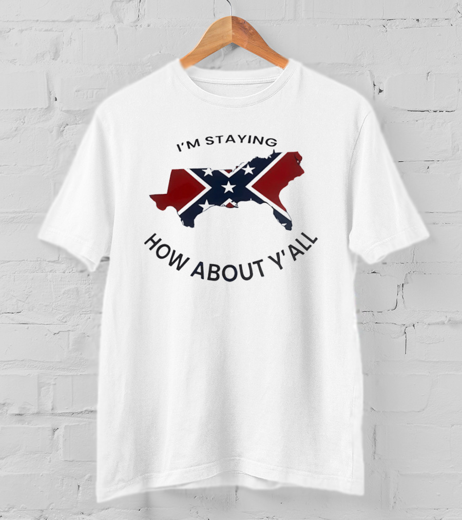 Texas Confederate Flag I’m Staying How About Y’all T-Shirt