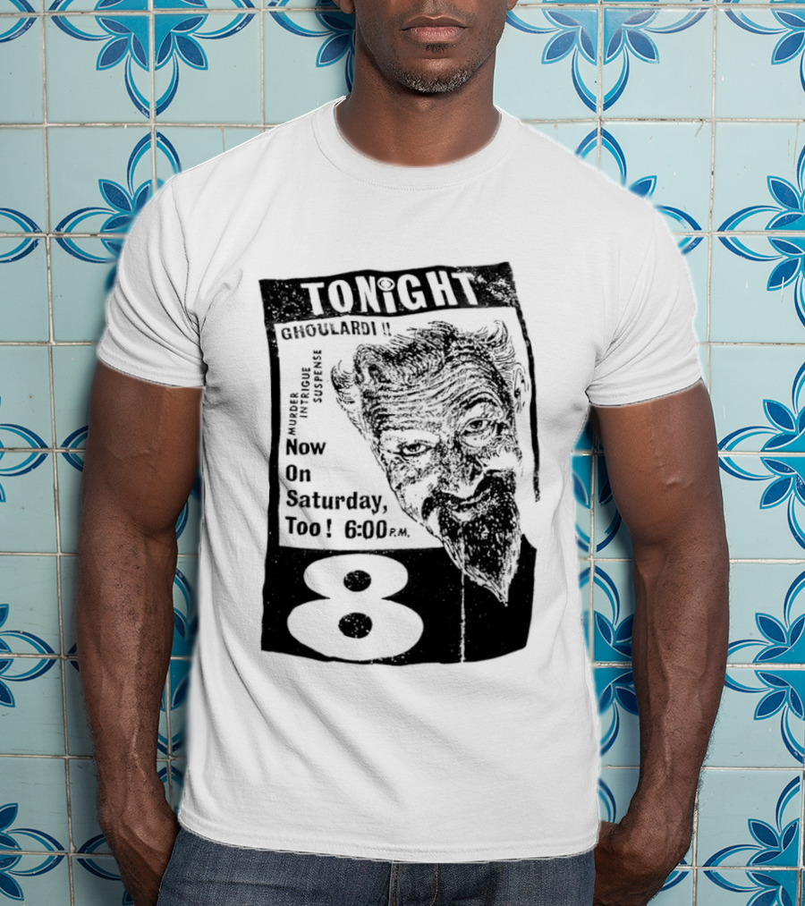 Tonight Ghoulardi Murder Intrigue Suspense Saturday 6 00 PM 8 T-Shirt