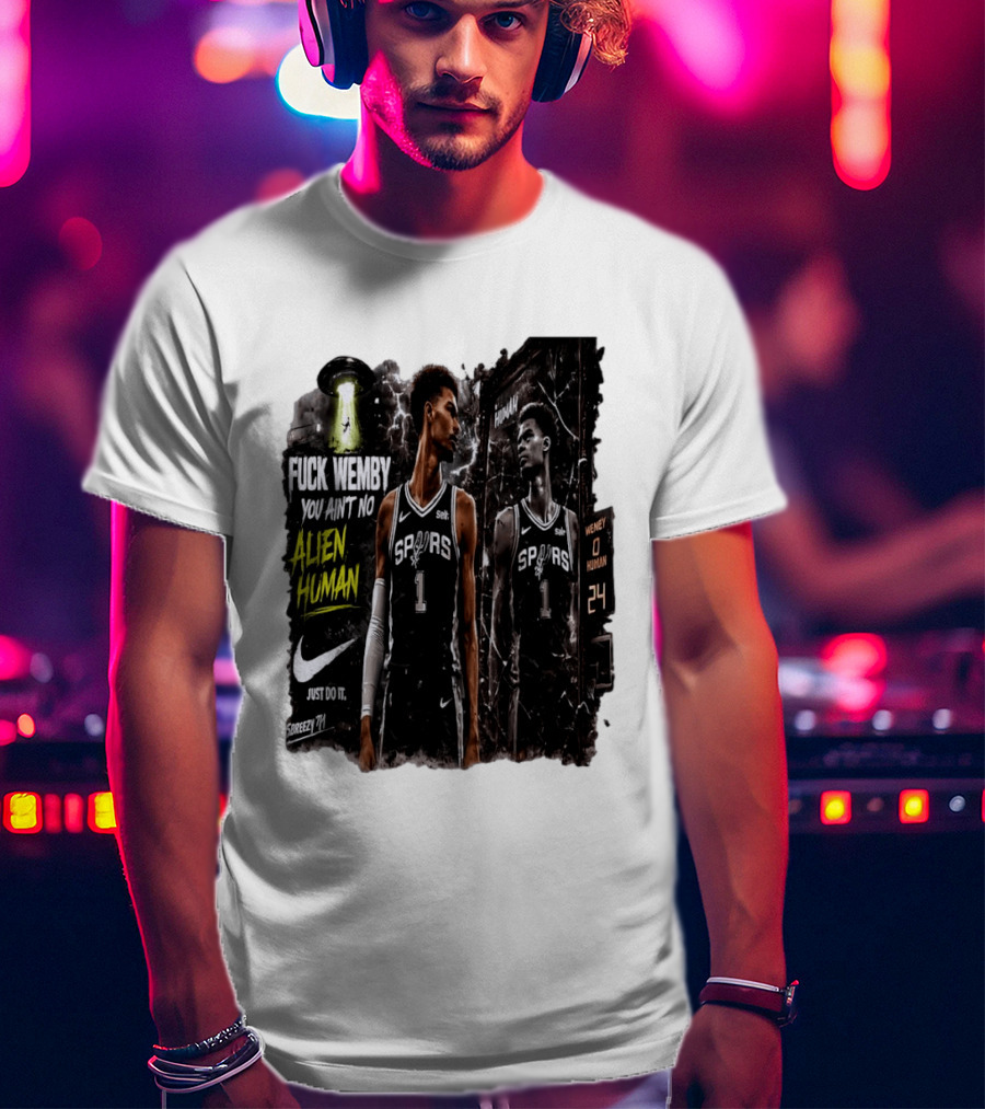 Fuck Wemby You Ain't No Alien Human Spurs Just Do It Ufo T-Shirt