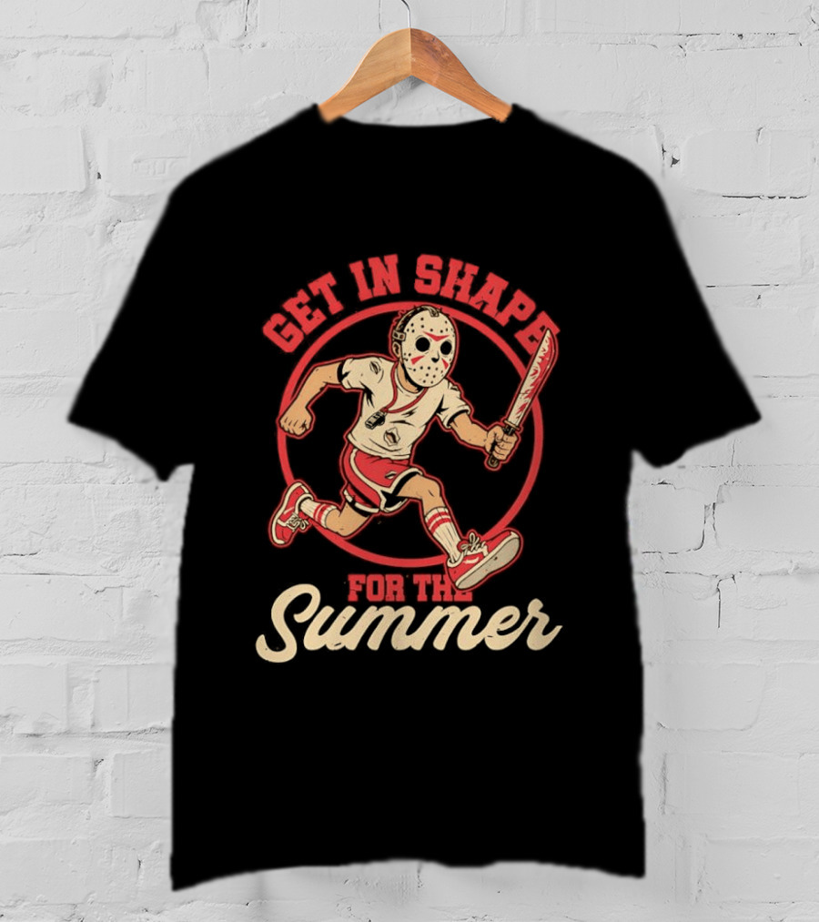 Get In Shape For The Summer Jason Voorhees Friday The 13th T-Shirt