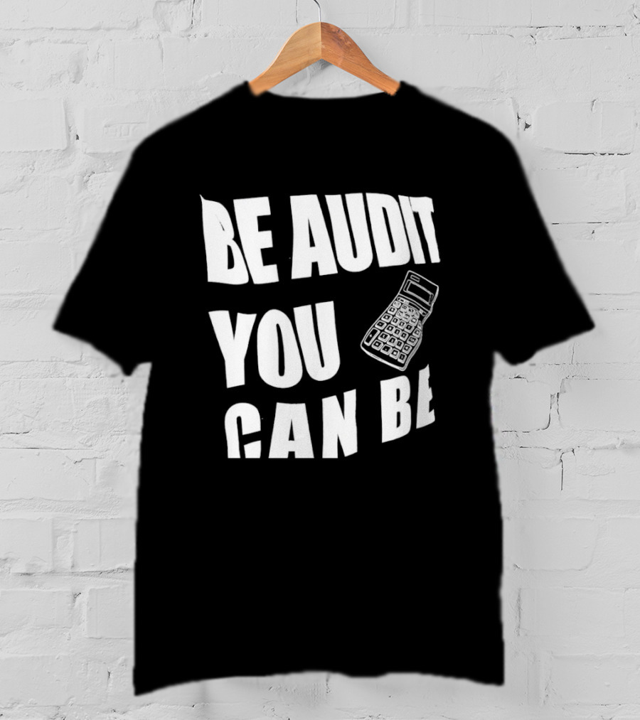 Be Audit You Can Be Accounting Auditor Calculator T-Shirt