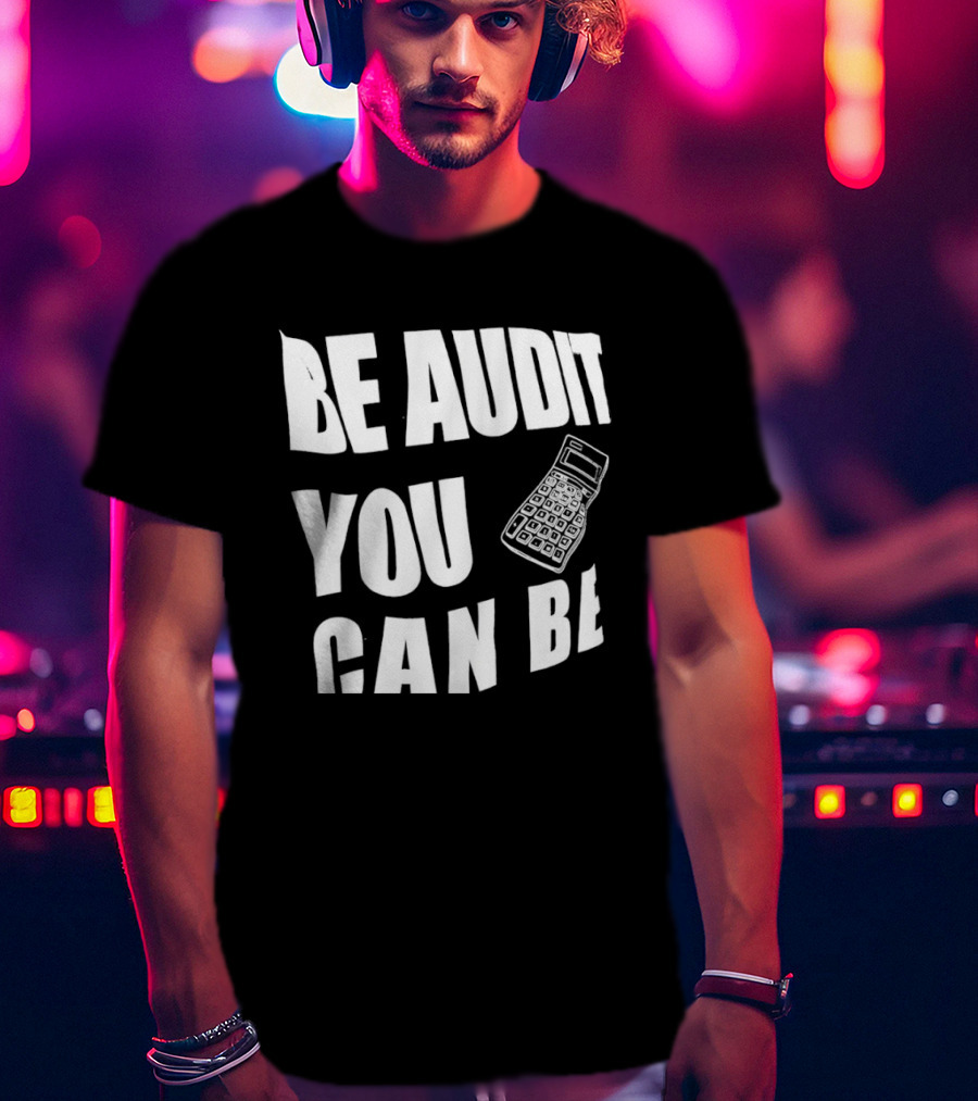 Be Audit You Can Be Accounting Auditor Calculator T-Shirt
