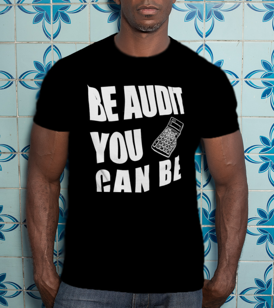 Be Audit You Can Be Accounting Auditor Calculator T-Shirt