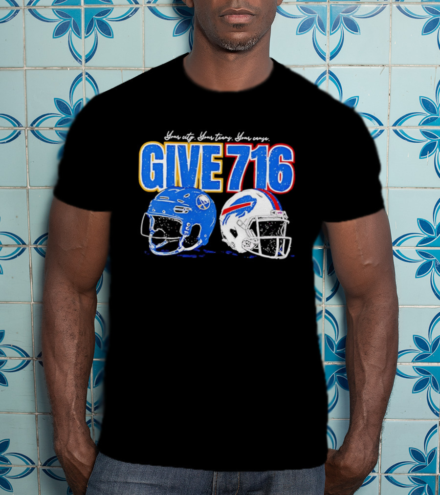 Buffalo Sabres Buffalo Bills Give 716 Your City Your Teams Your Cause T-Shirt