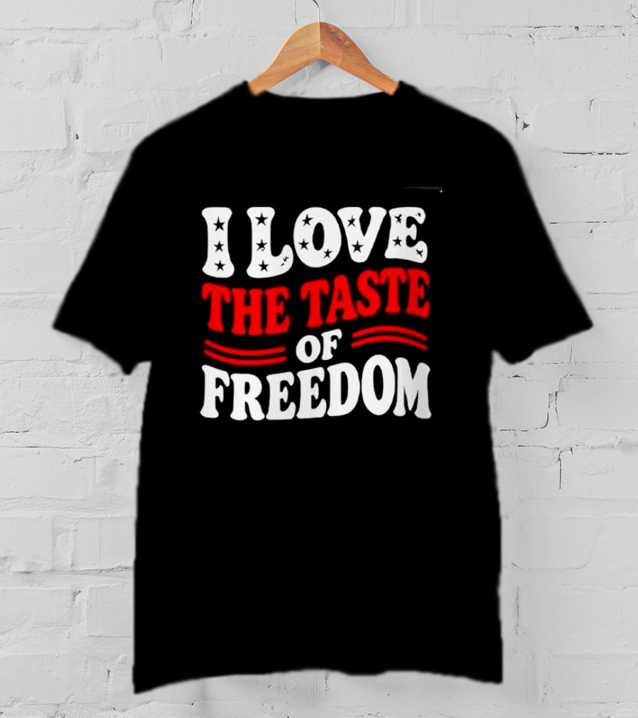 I Love The Taste Of Freedom Patriotic Bold Red White T-Shirt