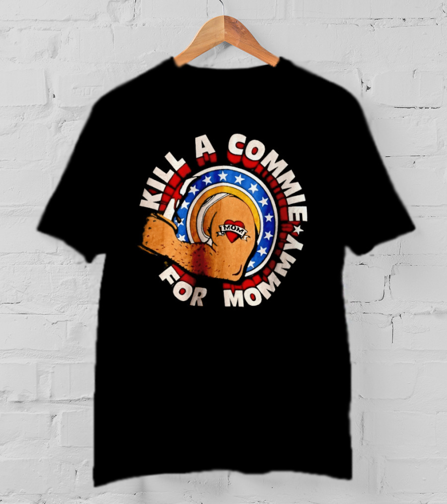 Kill A Commie For Mommy Hammer Arm Stars Tattoo Heart T-Shirt