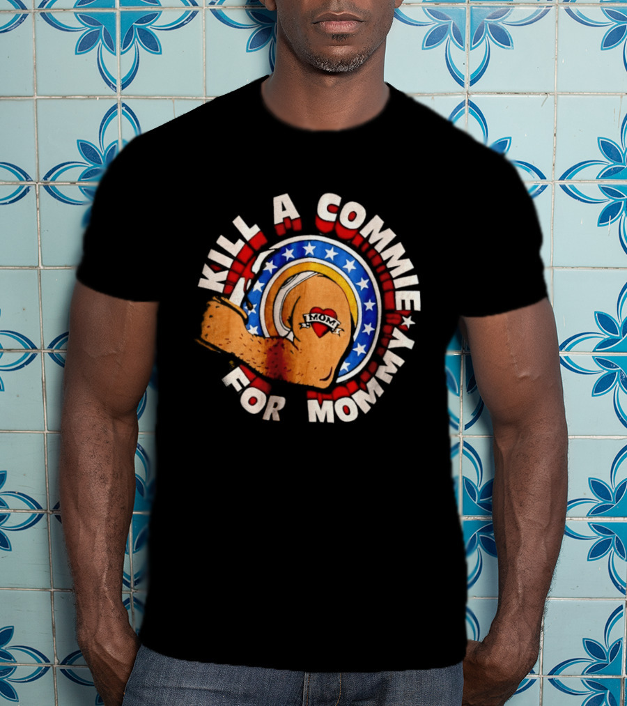 Kill A Commie For Mommy Hammer Arm Stars Tattoo Heart T-Shirt