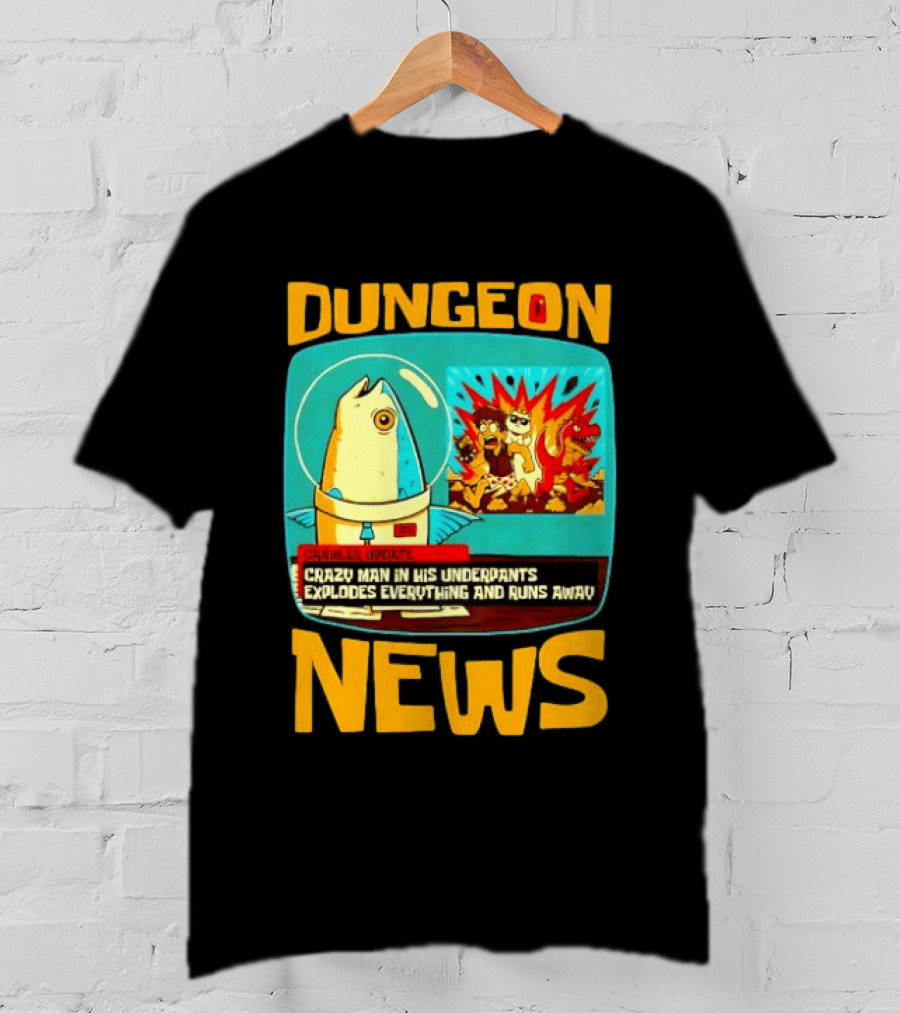 Dungeon Crazy Man In His Underpants Explodes Everything And Runs Away News T-Shirt