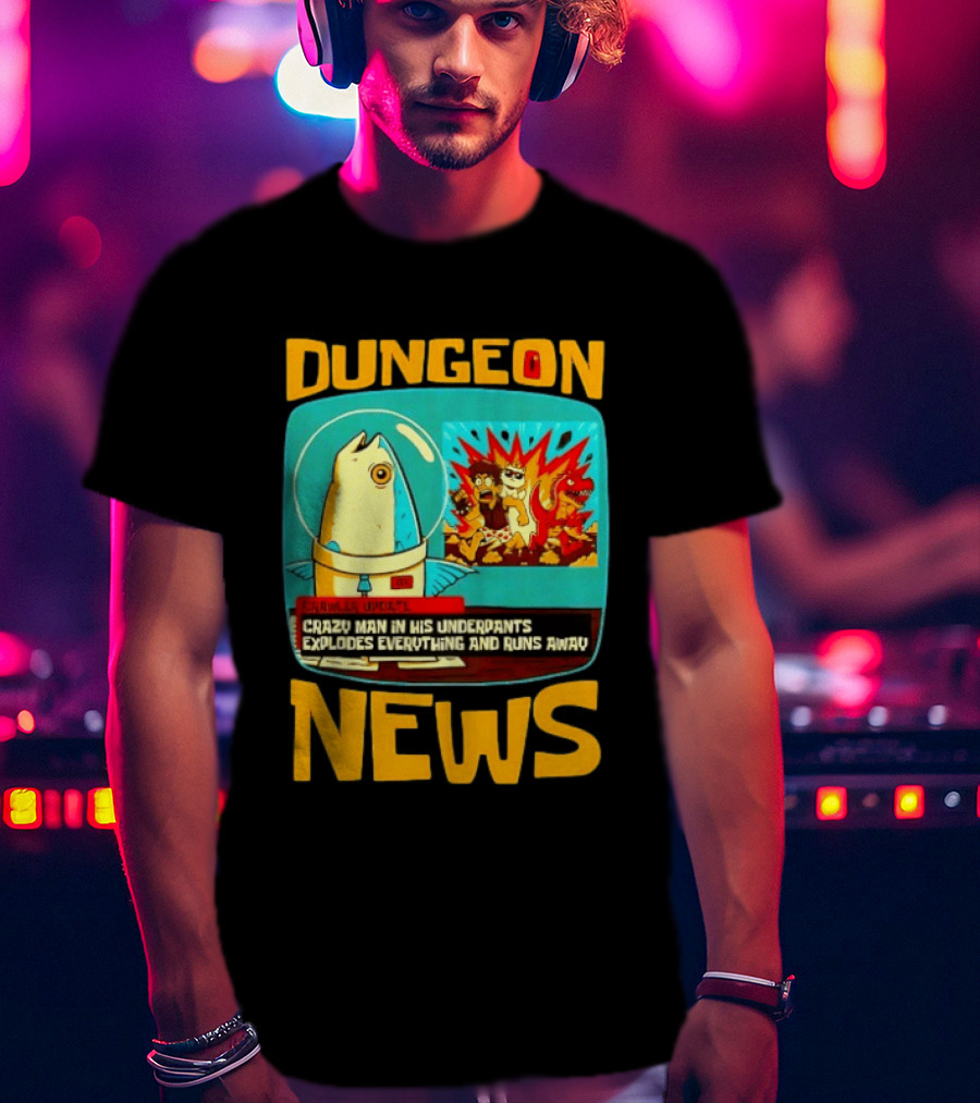 Dungeon Crazy Man In His Underpants Explodes Everything And Runs Away News T-Shirt