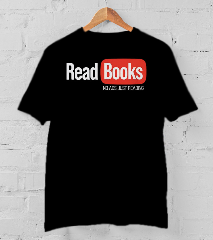 Read Books No Ads Just Reading T-Shirt