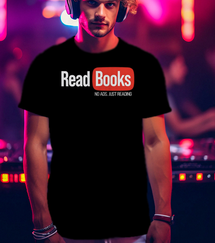 Read Books No Ads Just Reading T-Shirt