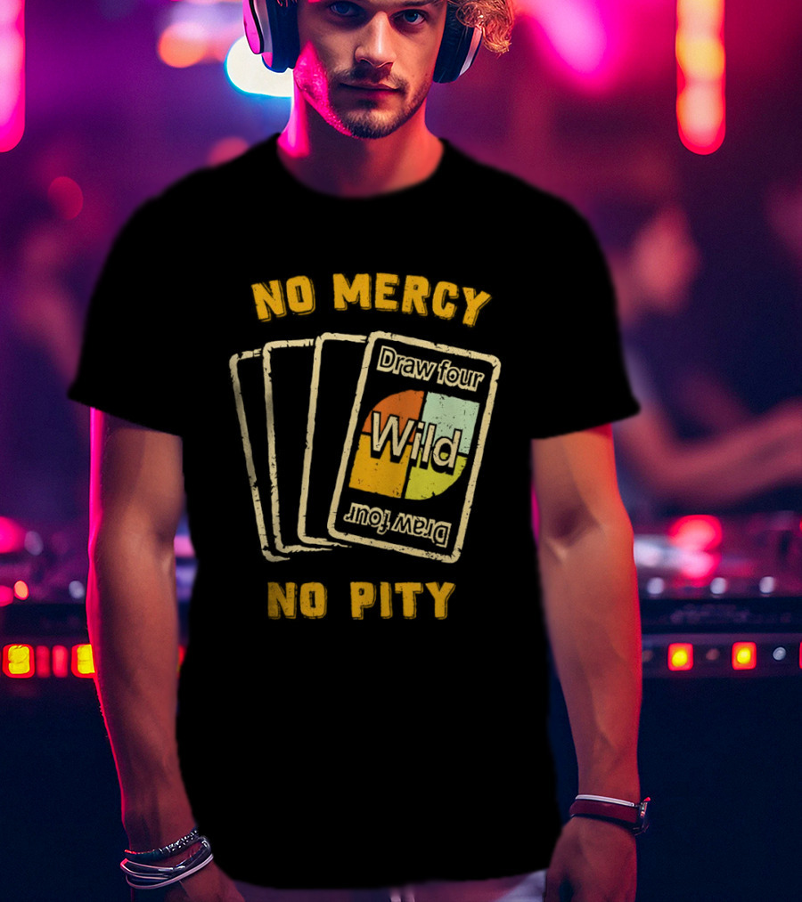 No Mercy No Pity Draw Four Wild Card Game Humor T-Shirt