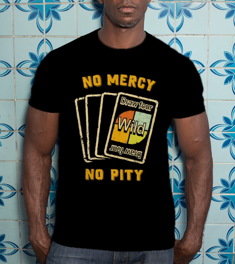 No Mercy No Pity Draw Four Wild Card Game Humor T-Shirt
