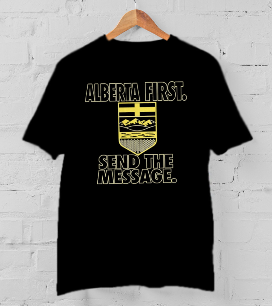 Alberta First Send The Message Canadian Politics T-Shirt