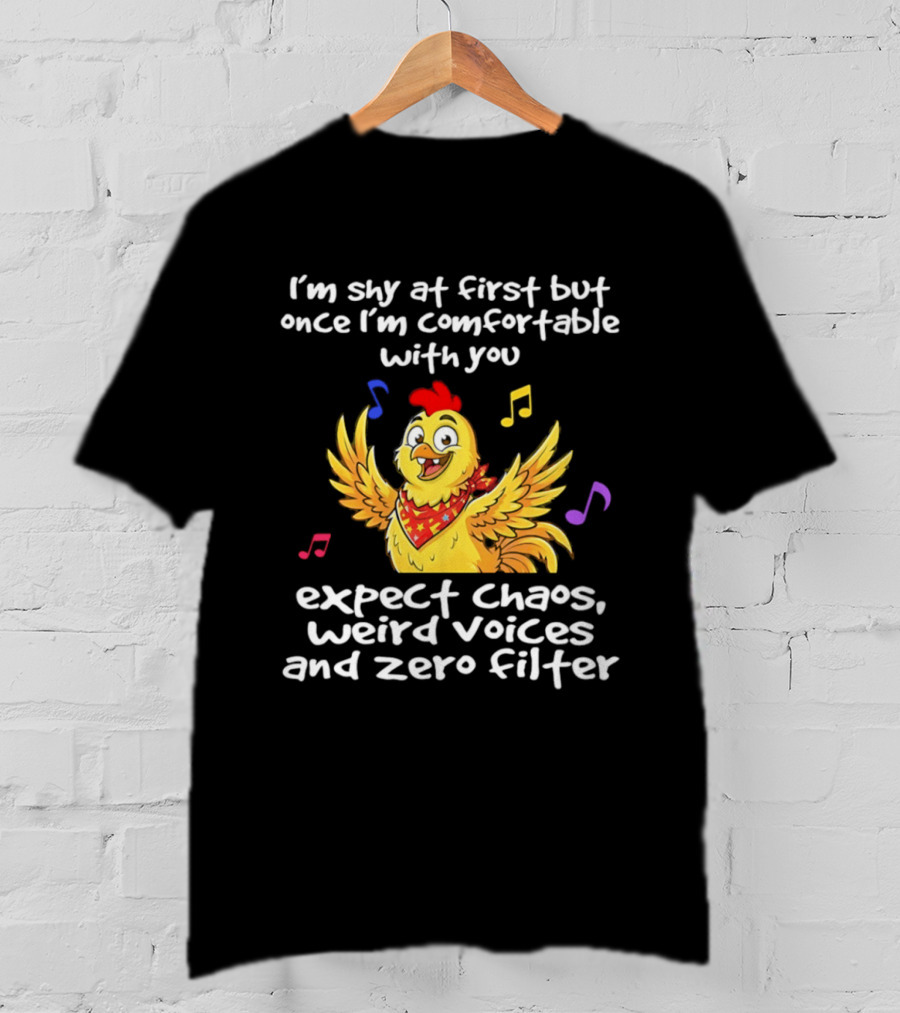 I'm Shy At First But Expect Chaos Weird Voices And Zero Filter Funny Chicken T-Shirt