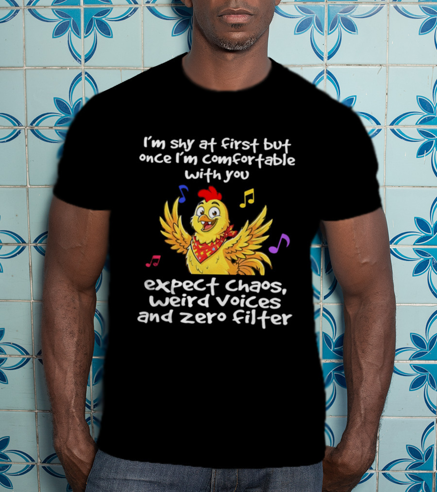 I'm Shy At First But Expect Chaos Weird Voices And Zero Filter Funny Chicken T-Shirt