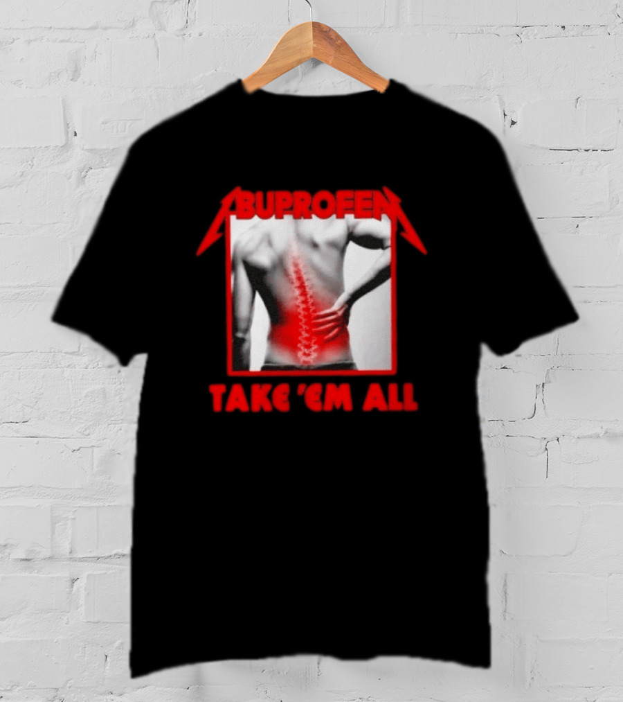 Ibuprofen Take 'Em All Back Pain Relief T-Shirt