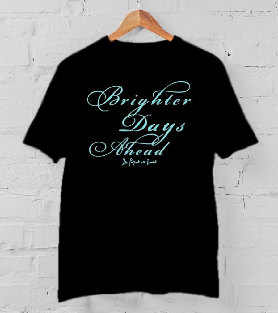 Brighter Days Ahead In We Trust Script T-Shirt