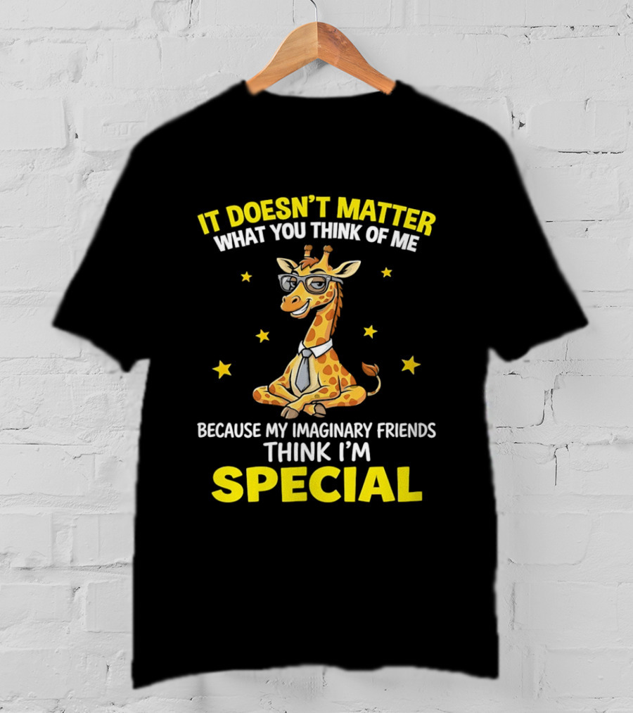 It Doesn’t Matter What You Think Of Me Because My Imaginary Friends Think I’m Special Cartoon Giraffe T-Shirt
