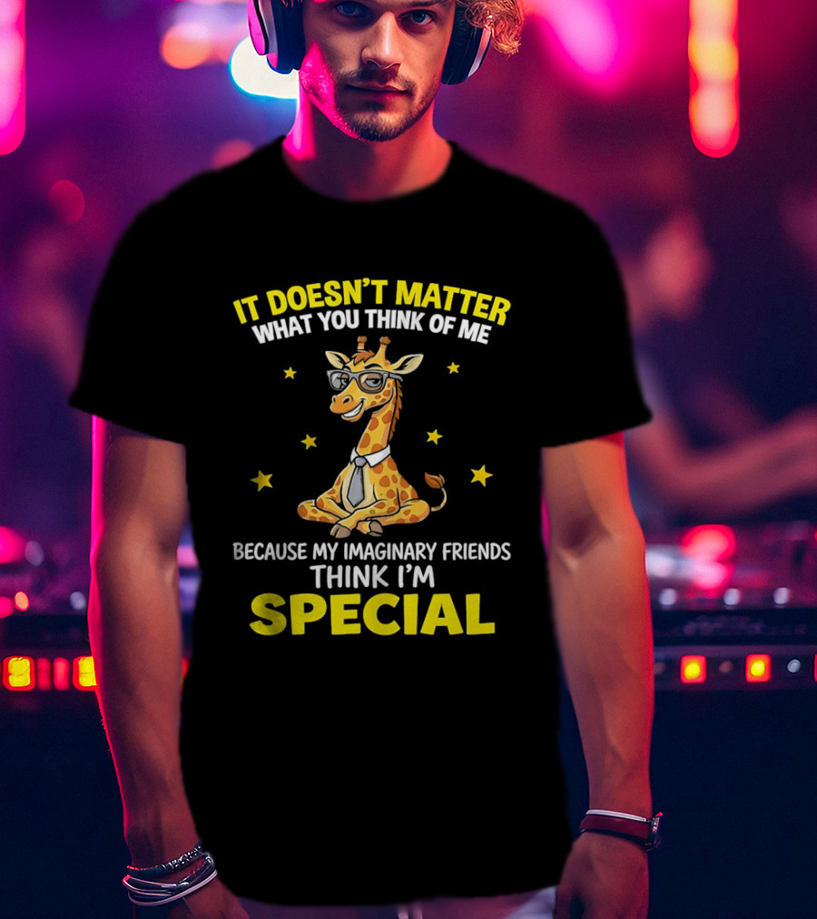 It Doesn’t Matter What You Think Of Me Because My Imaginary Friends Think I’m Special Cartoon Giraffe T-Shirt