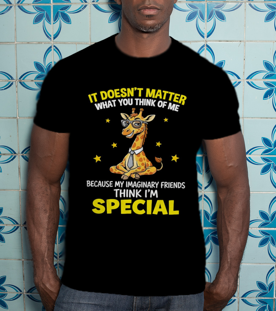 It Doesn’t Matter What You Think Of Me Because My Imaginary Friends Think I’m Special Cartoon Giraffe T-Shirt
