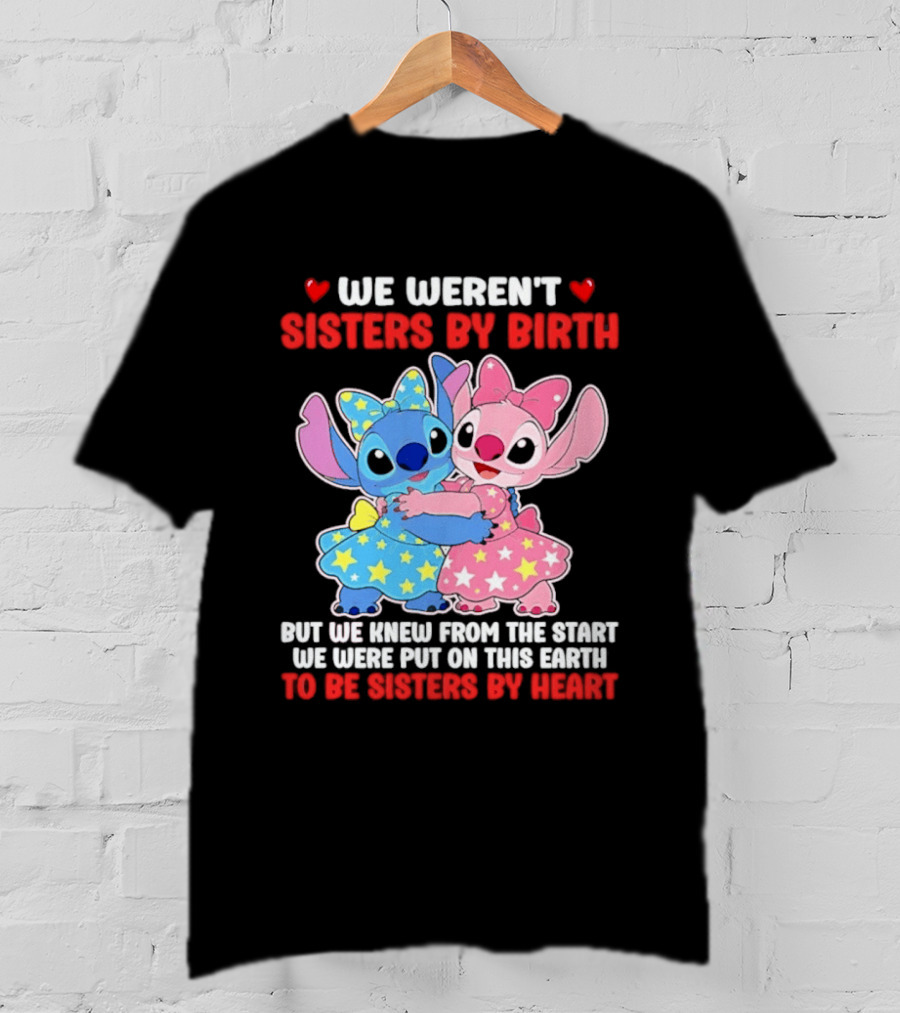 Stitch And Angel We Weren't Sisters By Birth We Knew From The Start Be Sisters By Heart T-Shirt
