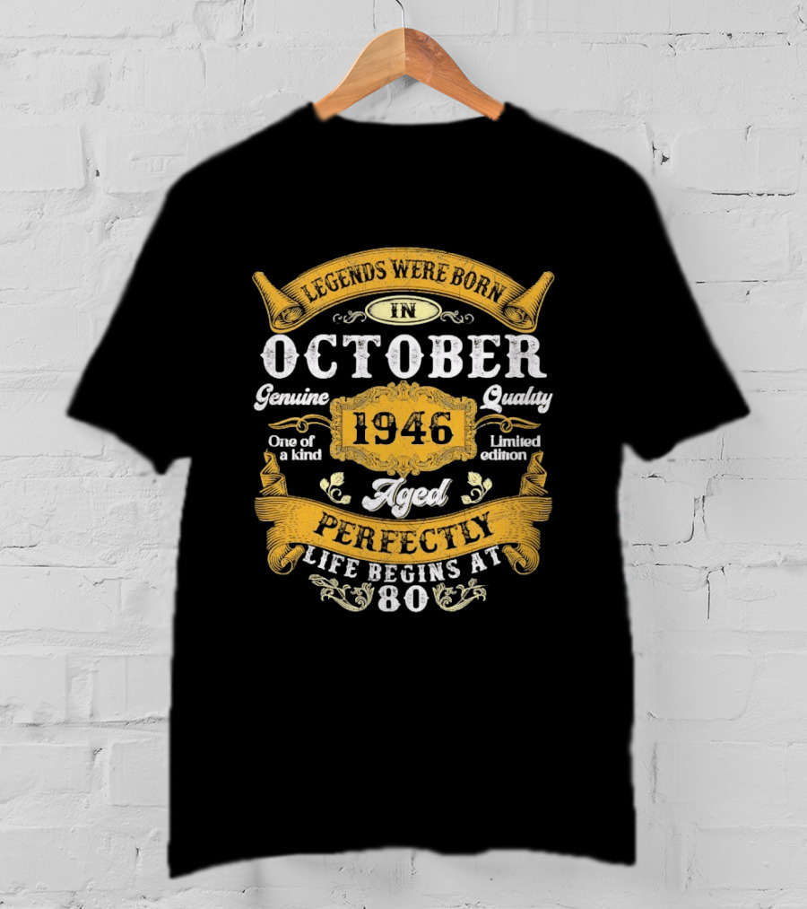 Legends Were Born In October 1946 Genuine Quality Limited Edition Aged Perfectly Life Begins At 80 T-Shirt