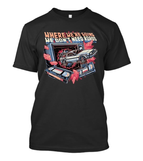 Where We're Going We Don't Need Roads DeLorean Car Bursting Through TV T-Shirt