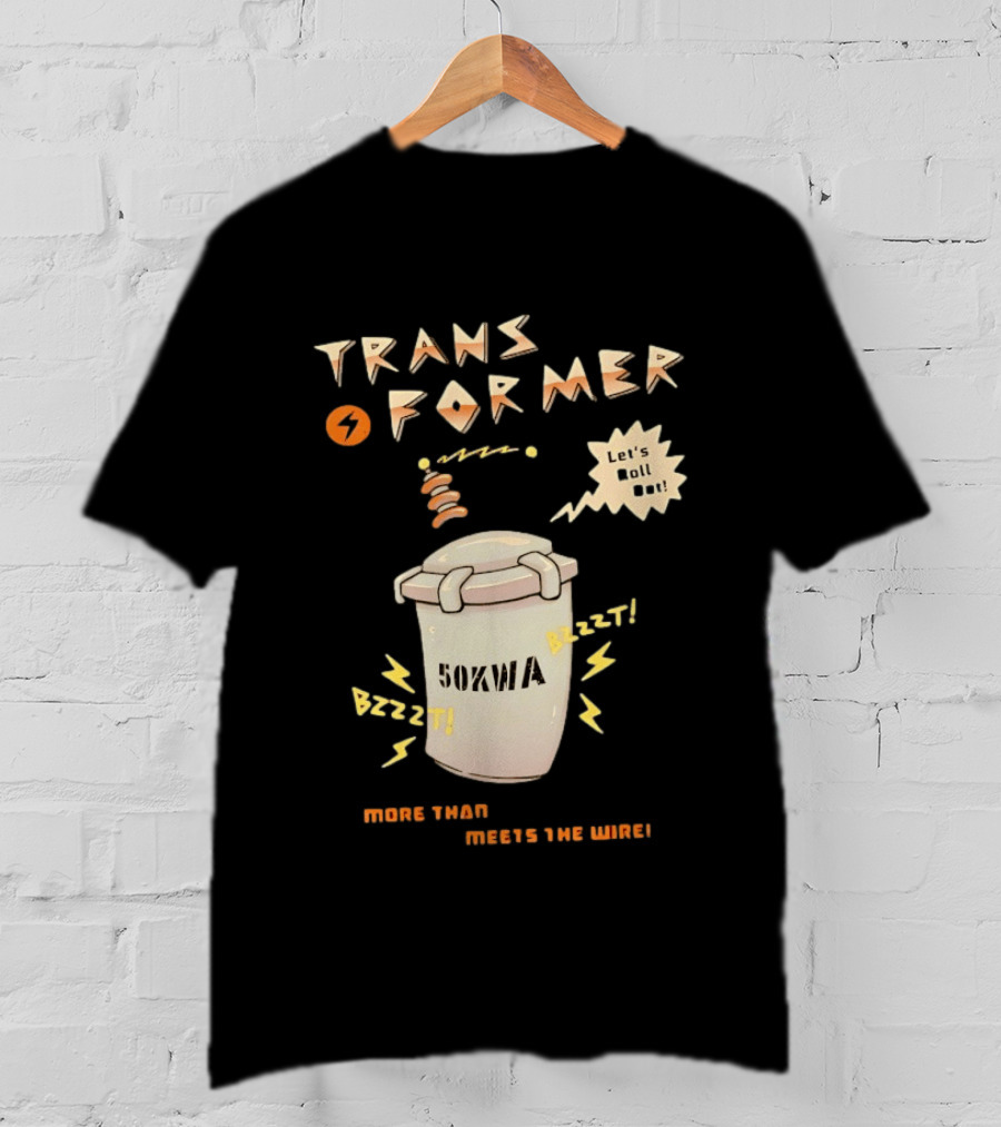 Transformer 50kVA Let's Roll Out Since 1984 Meets The Need Bzzzt T-Shirt