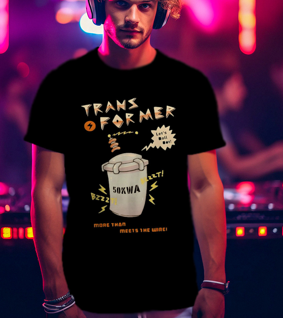 Transformer 50kVA Let's Roll Out Since 1984 Meets The Need Bzzzt T-Shirt