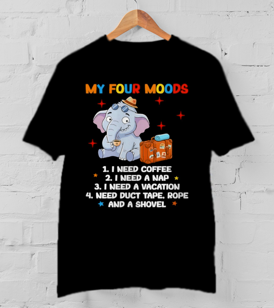 My Four Moods I Need Coffee Nap Vacation Duct Tape Rope Shovel T-Shirt