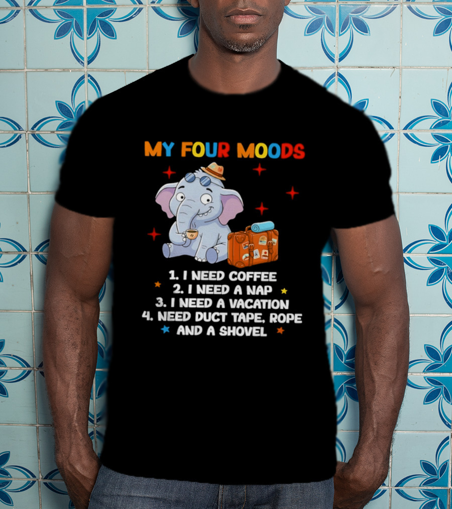 My Four Moods I Need Coffee Nap Vacation Duct Tape Rope Shovel T-Shirt
