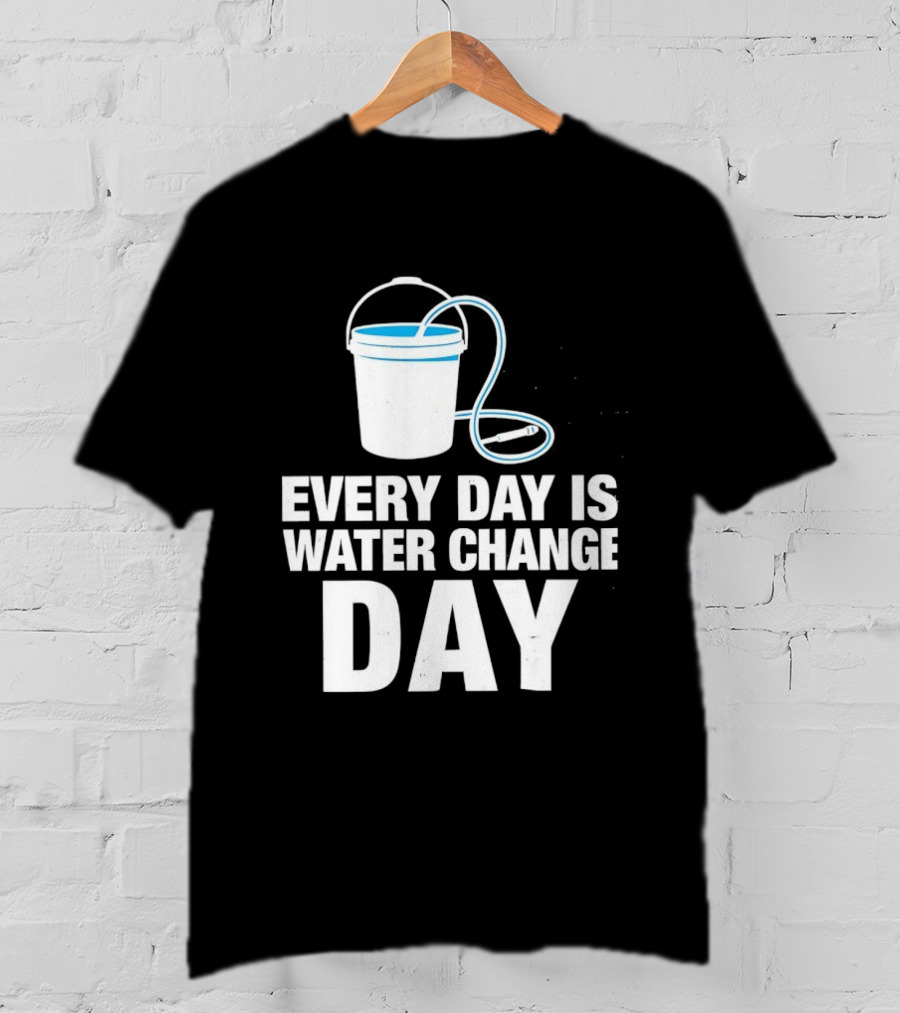 Aquarium Every Day Is Water Change Day Bucket T-Shirt