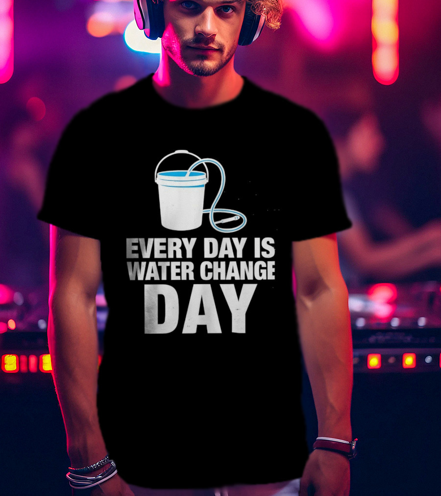 Aquarium Every Day Is Water Change Day Bucket T-Shirt