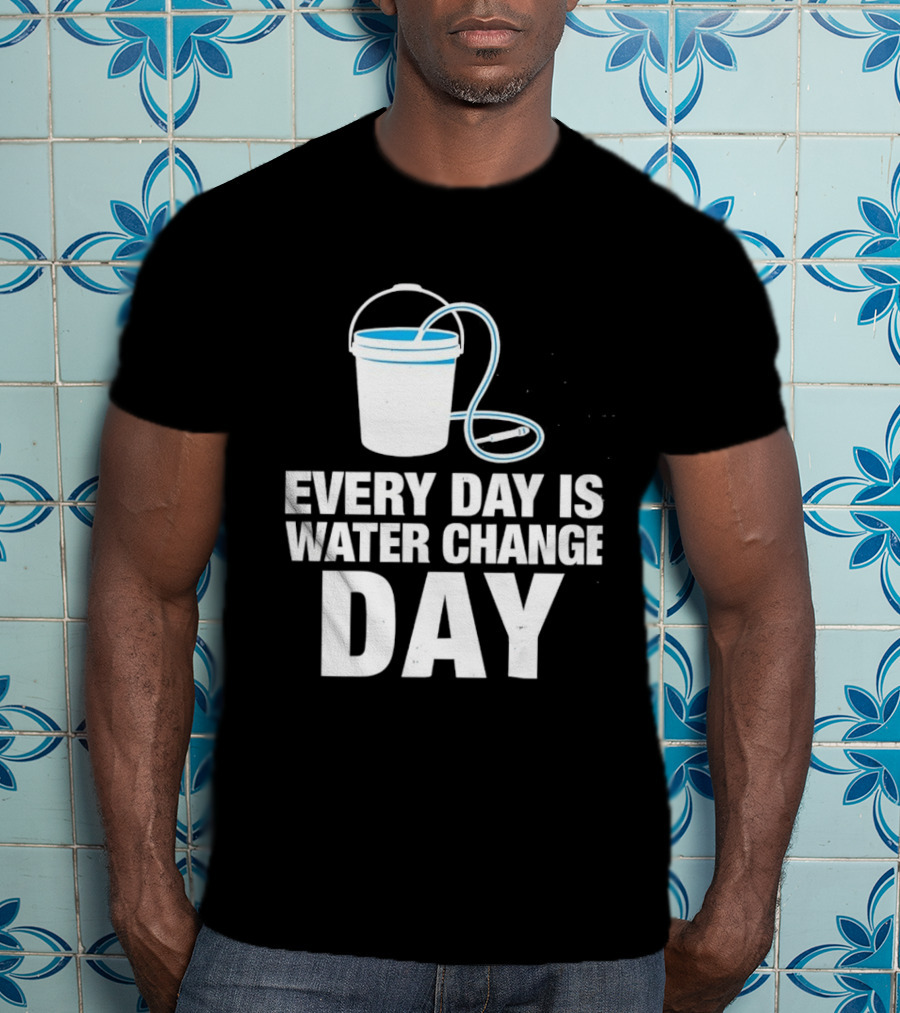 Aquarium Every Day Is Water Change Day Bucket T-Shirt