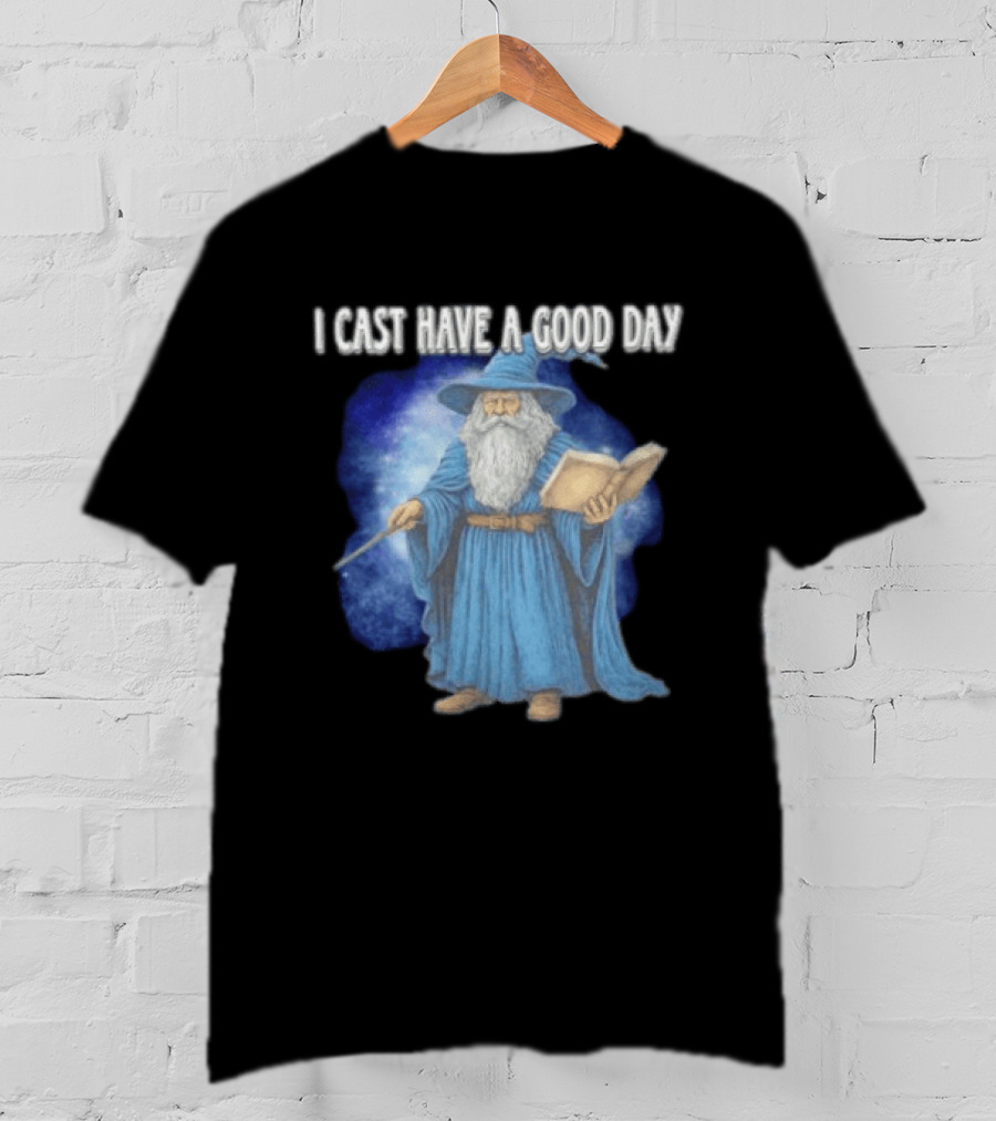 Wizard I Cast Have A Good Day Wand Magic Bookrobe Mystic Blue T-Shirt
