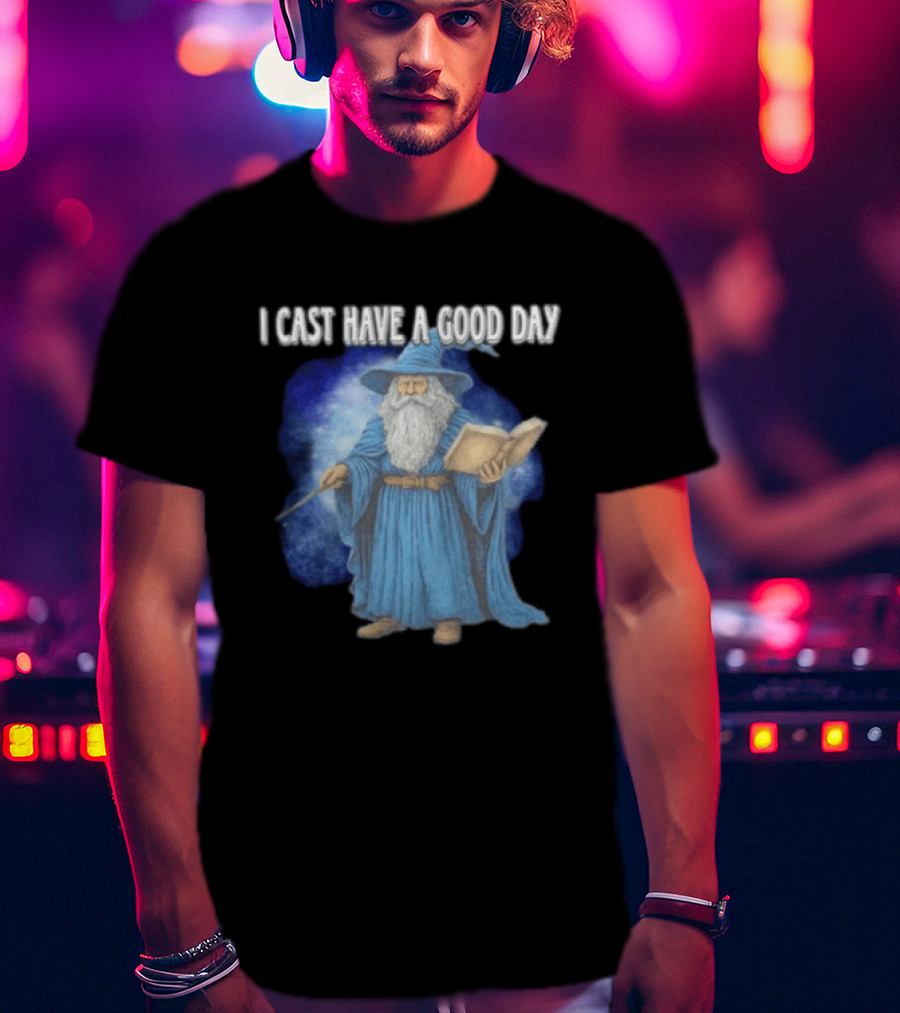 Wizard I Cast Have A Good Day Wand Magic Bookrobe Mystic Blue T-Shirt