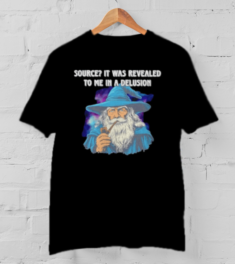 Source It Was Revealed To Me In A Delusion Wizard With Pipe Blue Robe And Hat T-Shirt