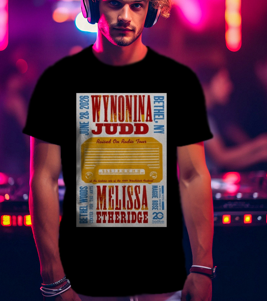 Wynonna Judd Melissa Etheridge Raised On Radio Tour Bethel NY June 28 2026 Maggie Rose 20th Anniversary Woodstock Festival T-Shirt
