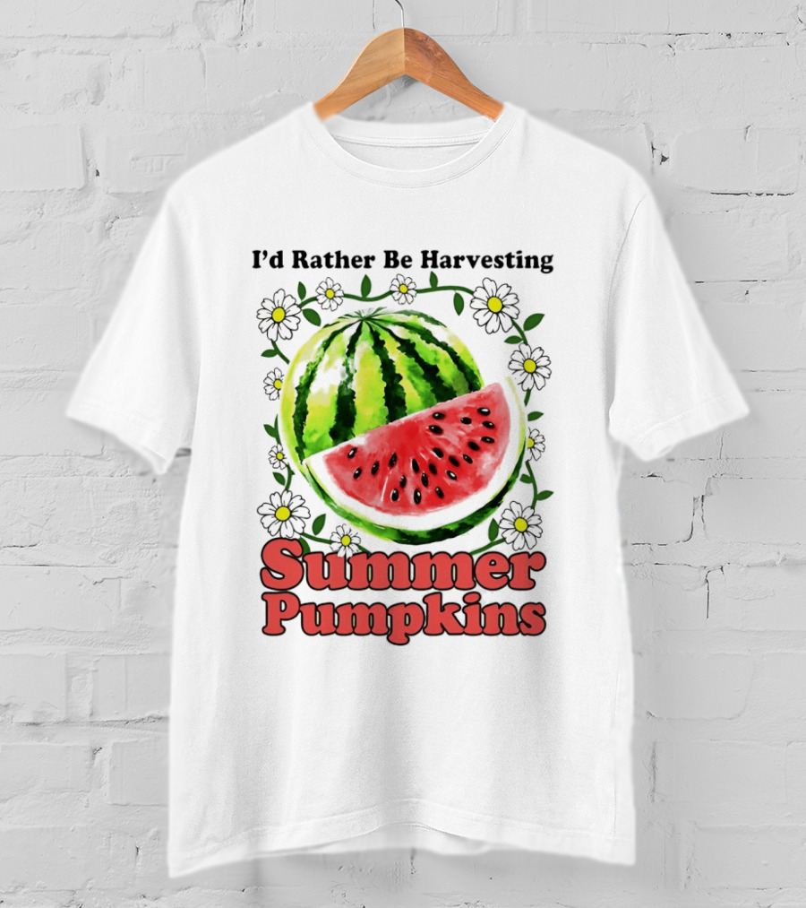 I'd Rather Be Harvesting Watermelon Summer Pumpkins Flowers T-Shirt