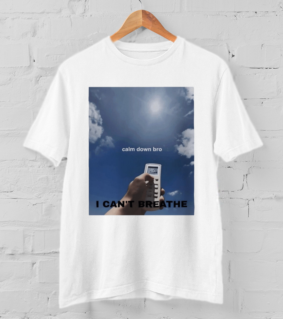 Calm Down Bro I Can't Breathe Air Conditioning Sky Humor T-Shirt