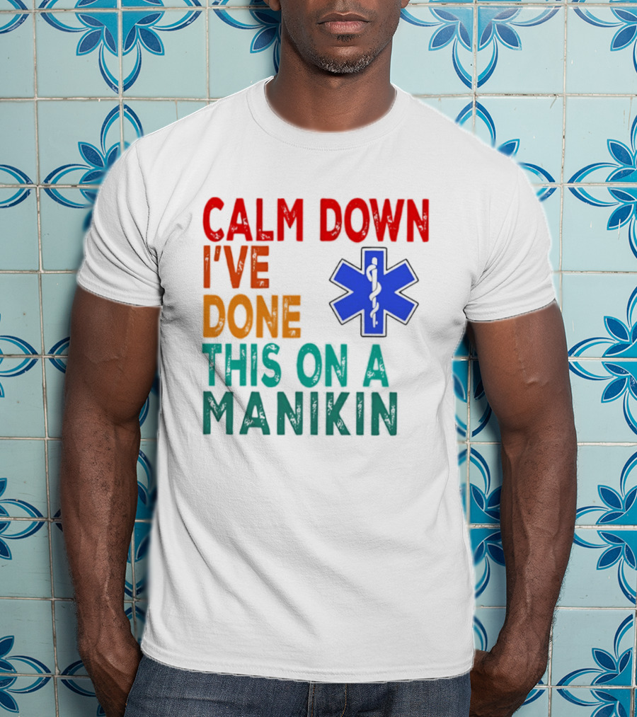 Calm Down I've Done This On A Manikin Medical Star T-Shirt