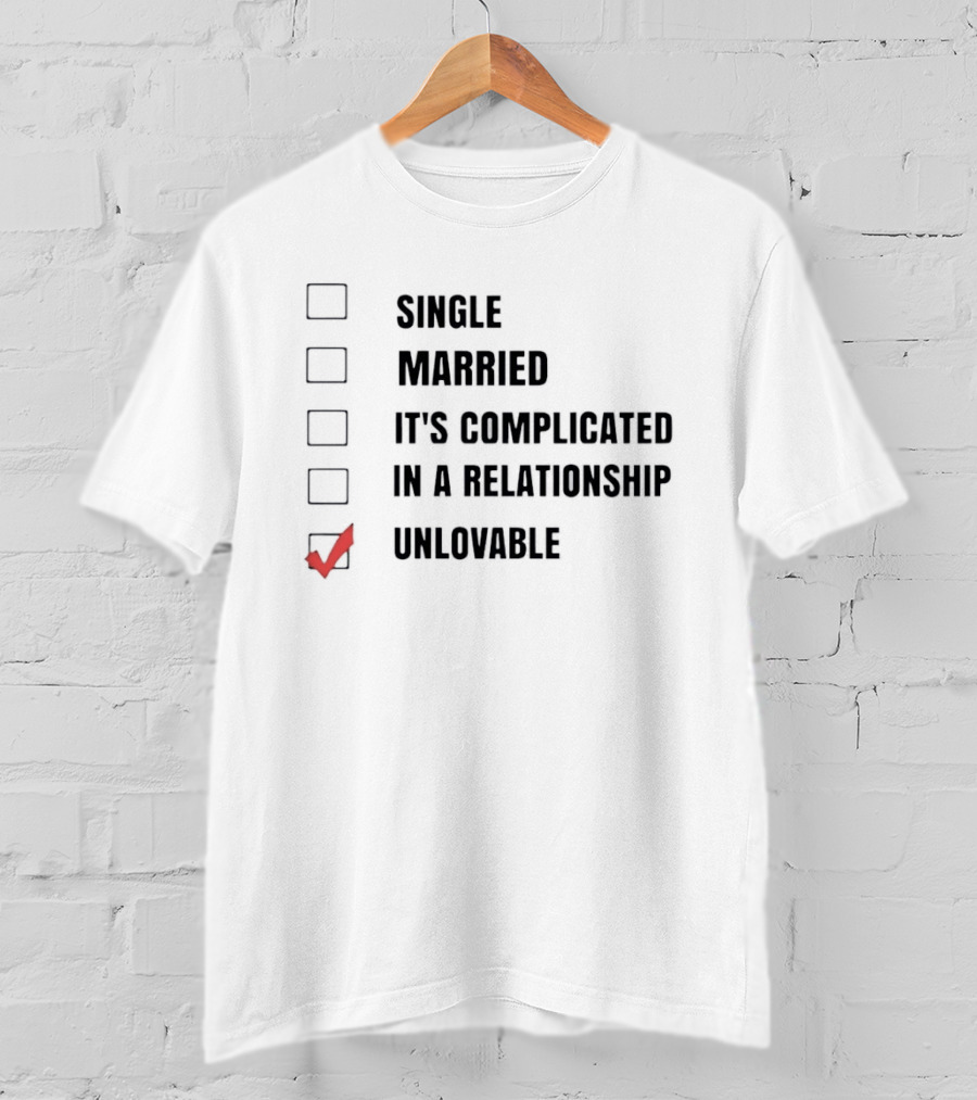Single Married It's Complicated In A Relationship Unlovable Checkbox Humor T-Shirt