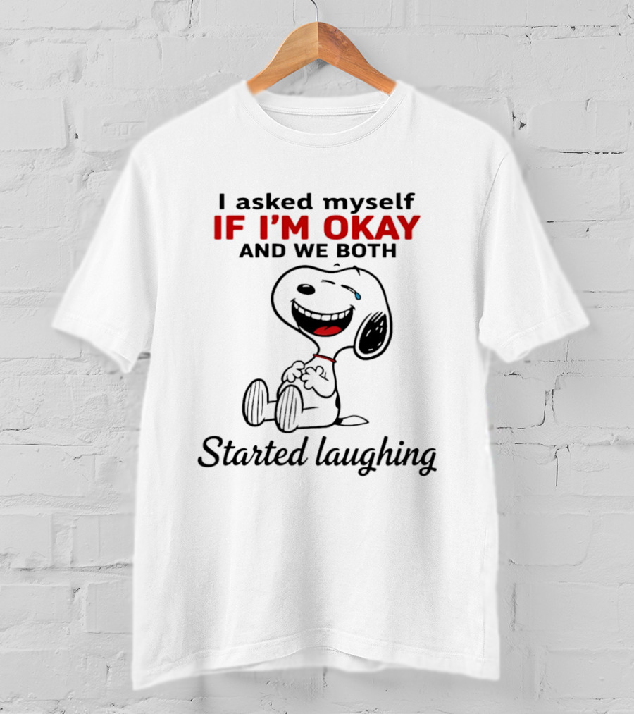 Snoopy I Asked Myself If I'm Okay And We Both Started Laughing T-Shirt