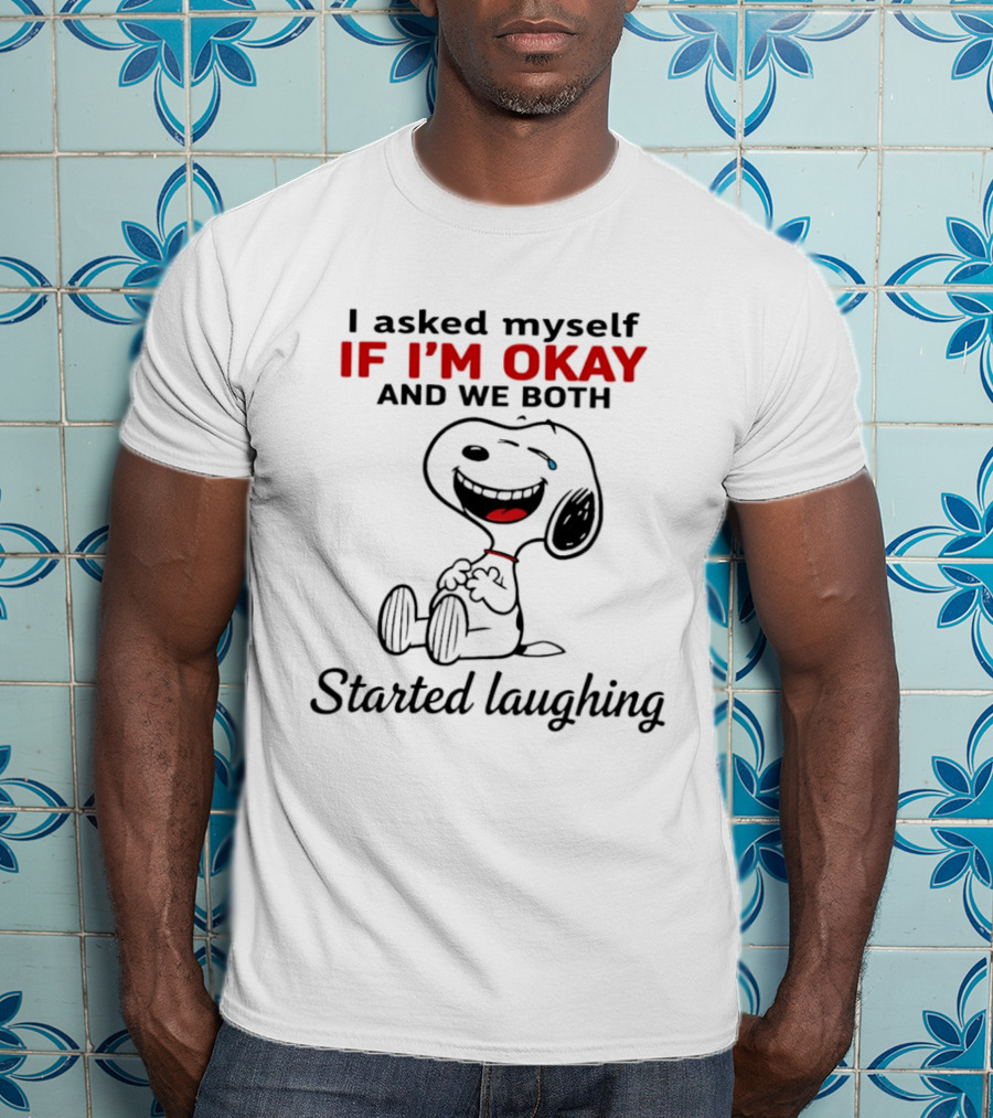 Snoopy I Asked Myself If I'm Okay And We Both Started Laughing T-Shirt
