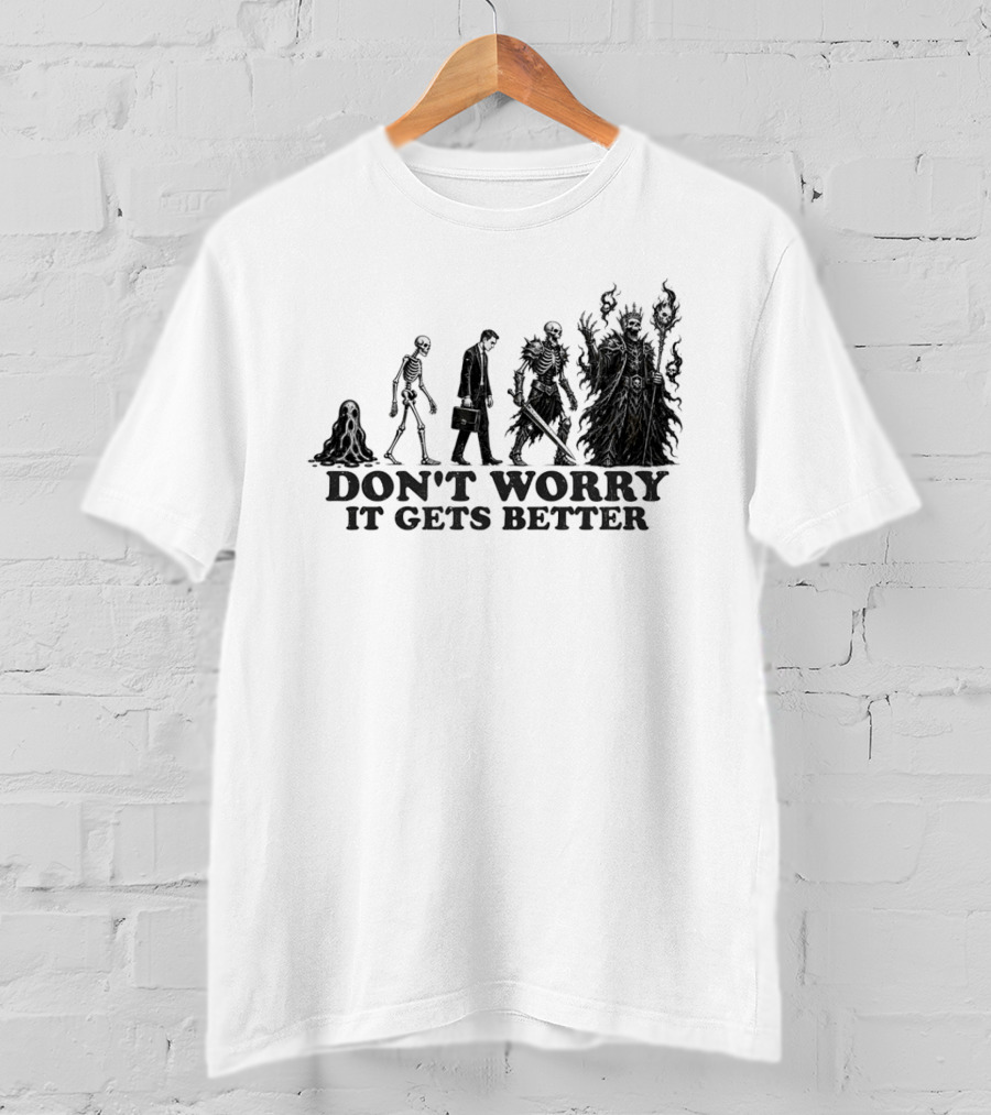 Don't Worry It Gets Better Humanoid Creature Evolution T-Shirt