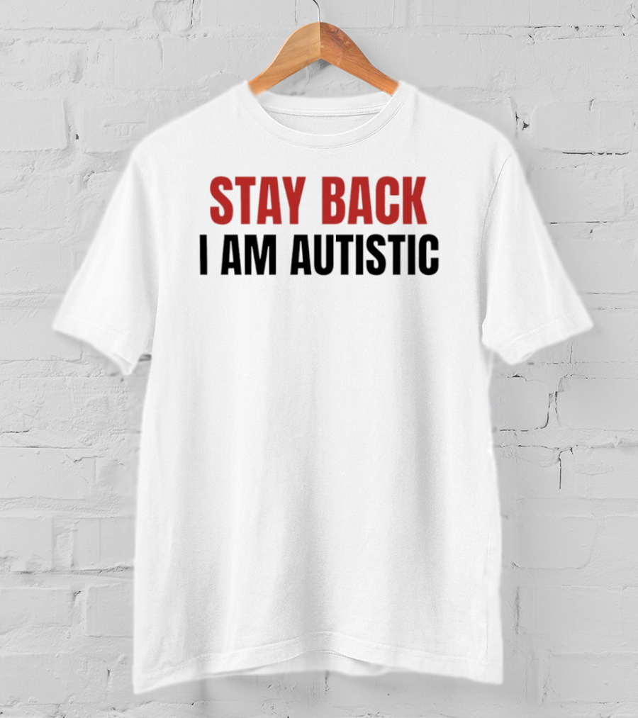 Stay Back I Am Autistic Autism Awareness T-Shirt